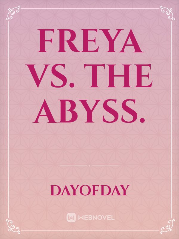 Freya vs. the abyss.