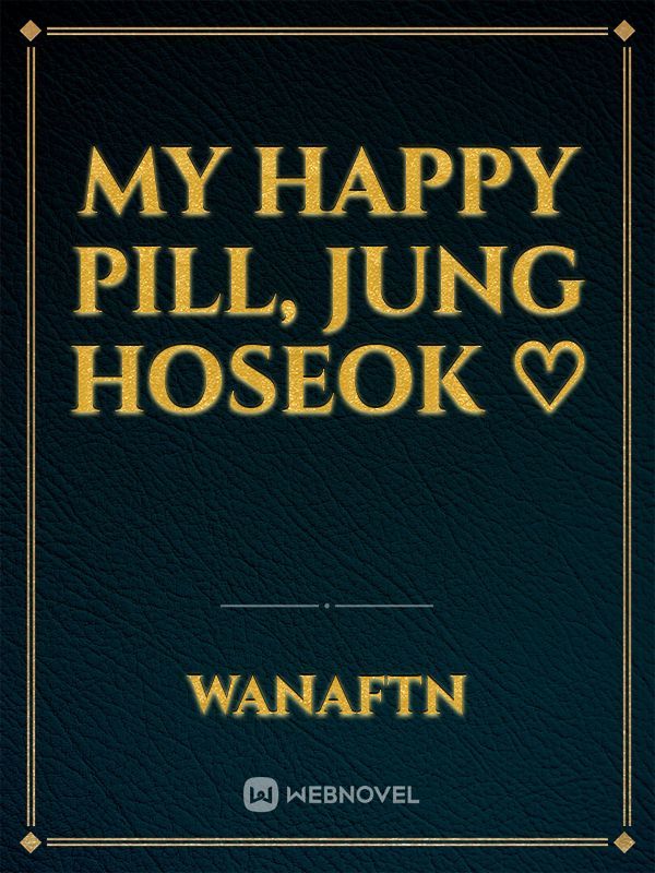 My happy pill, Jung Hoseok ♡