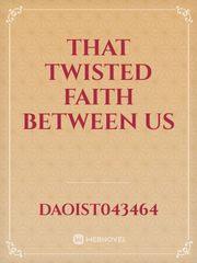 That Twisted Faith Between Us Book