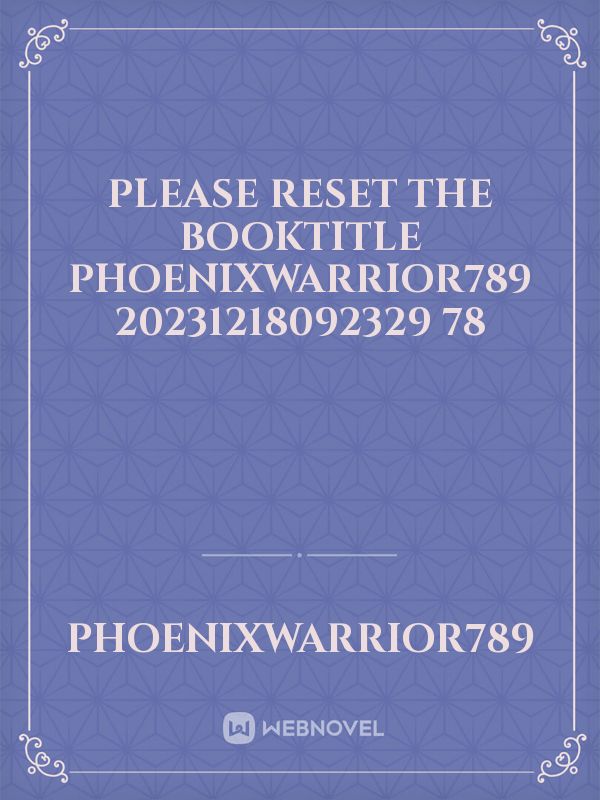 please reset the booktitle phoenixwarrior789 20231218092329 78