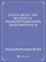 please reset the booktitle phoenixwarrior789 20231218092329 78 Book