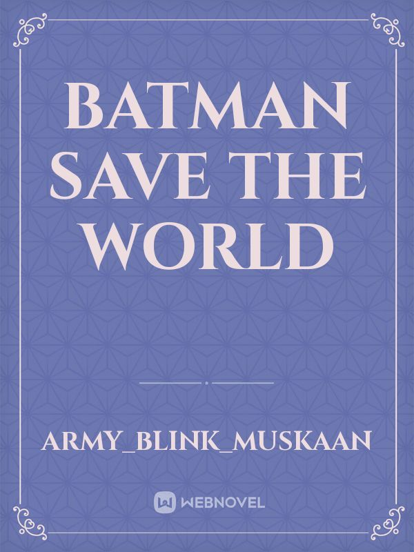 Batman save the world