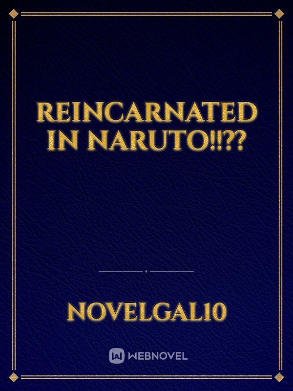 Reincarnated In Naruto!!??