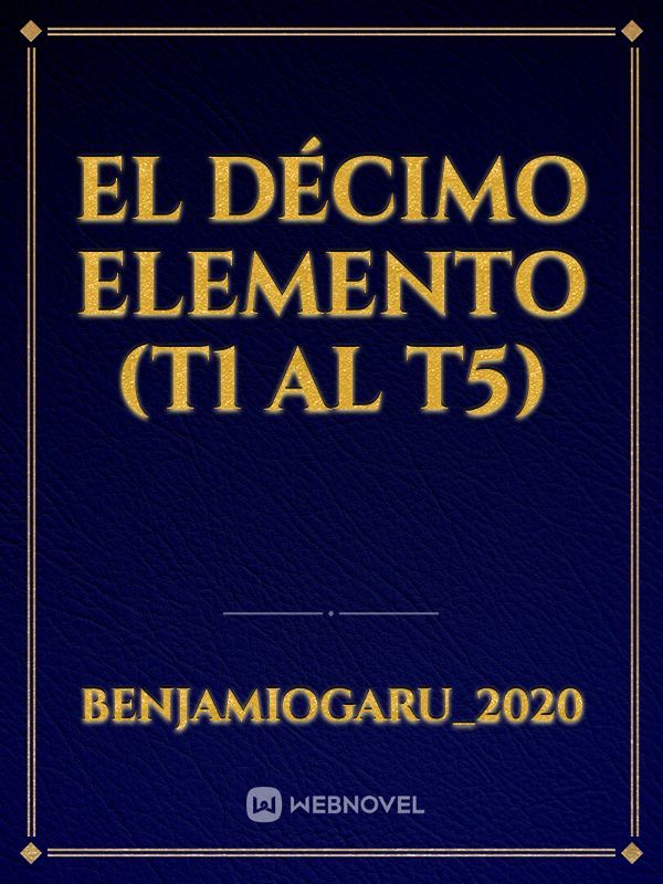 EL DÉCIMO ELEMENTO (T1 al T5)