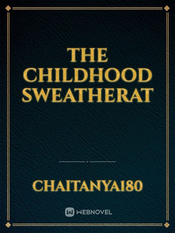 THE CHILDHOOD SWEATHERAT