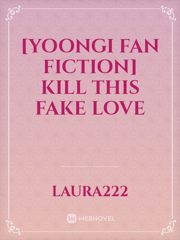[Yoongi Fan fiction] Kill This Fake Love Book