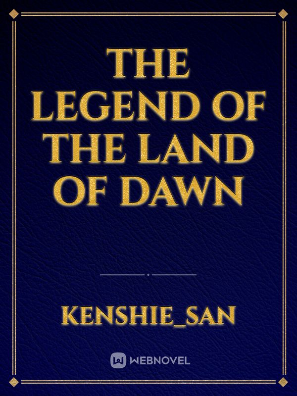 The Legend of The Land Of Dawn