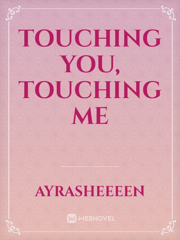 Touching You, Touching Me