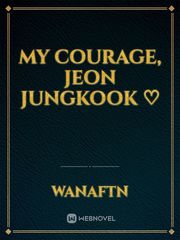 My courage, Jeon Jungkook ♡ Book