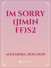 IM SORRY (JIMIN FF)S2 Book
