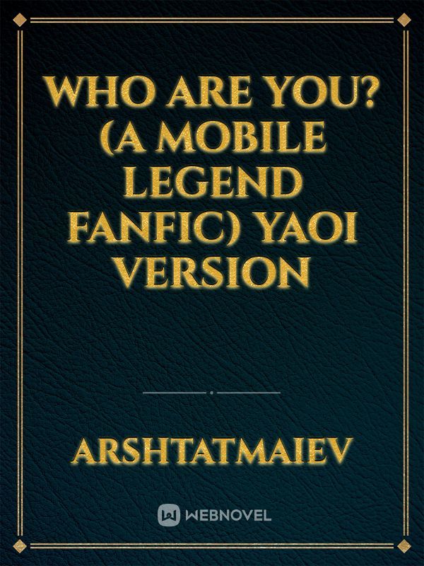Who are you?(a Mobile legend fanfic) yaoi version