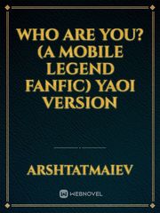 Who are you?(a Mobile legend fanfic) yaoi version Book