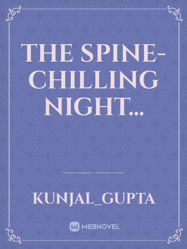 The spine-chilling night...