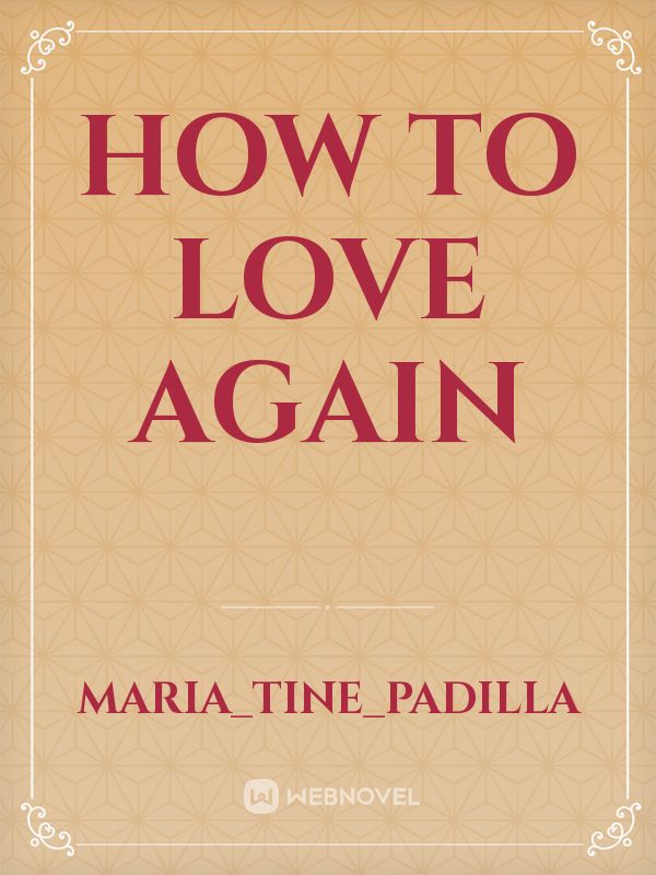 How to Love Again