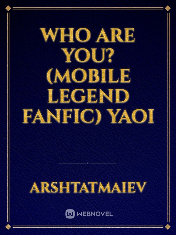 Who are you? (Mobile Legend FanFic) Yaoi Book