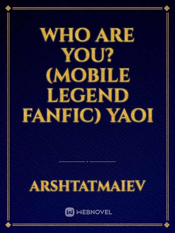 Who are you? (Mobile Legend FanFic) Yaoi