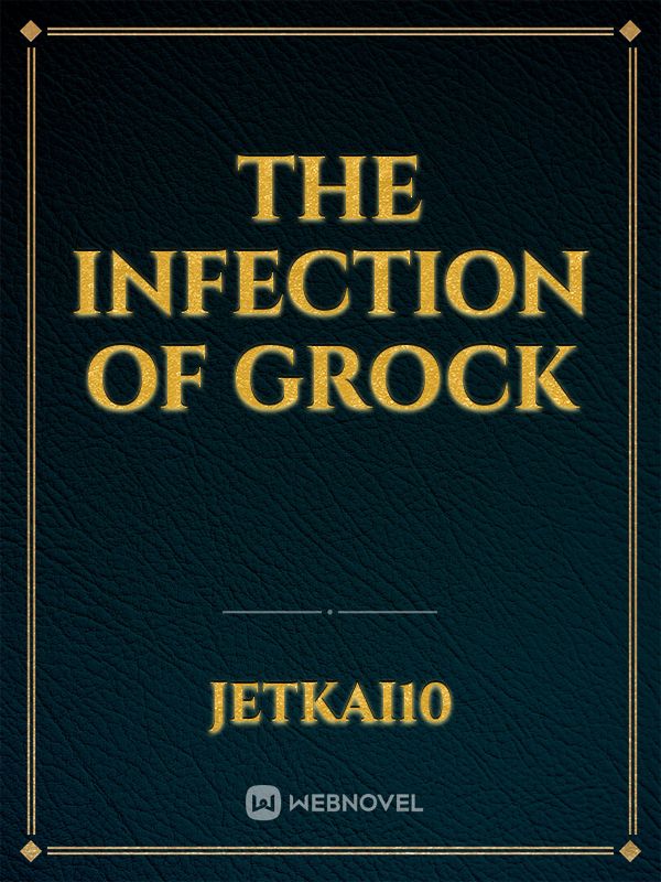 The Infection Of Grock
