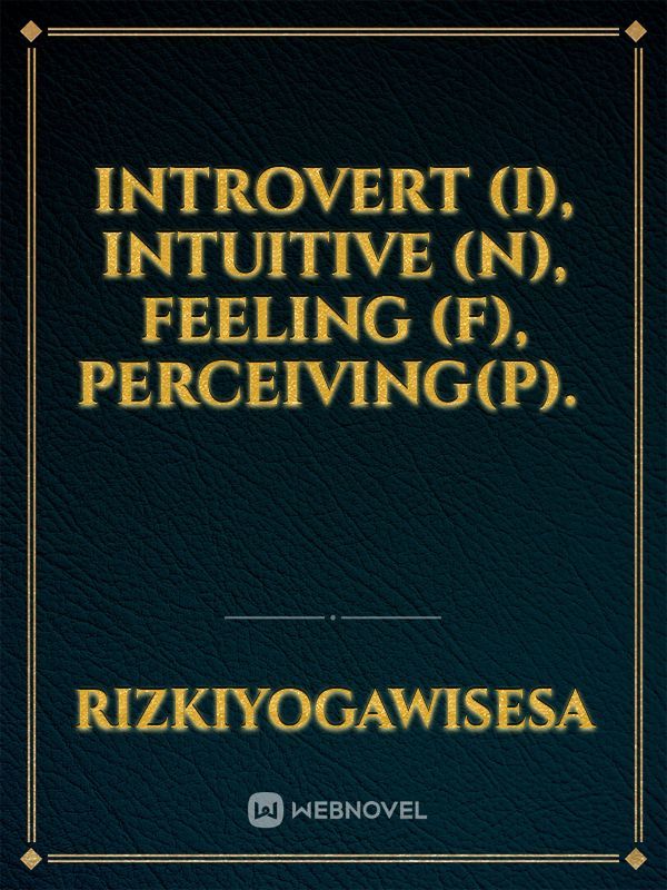 Introvert (I), Intuitive (N), Feeling (F), Perceiving(P). 