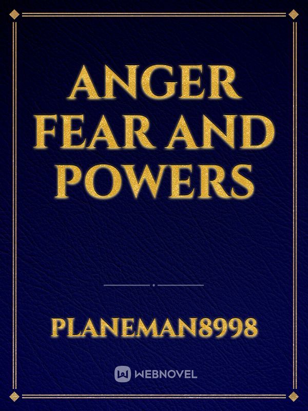 ANGER FEAR AND POWERS