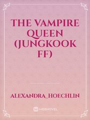 THE VAMPIRE QUEEN (JUNGKOOK FF) Book
