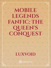 Mobile Legends Fanfic: The Queen's Conquest Book