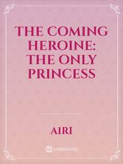 The Coming Heroine: The Only Princess Book
