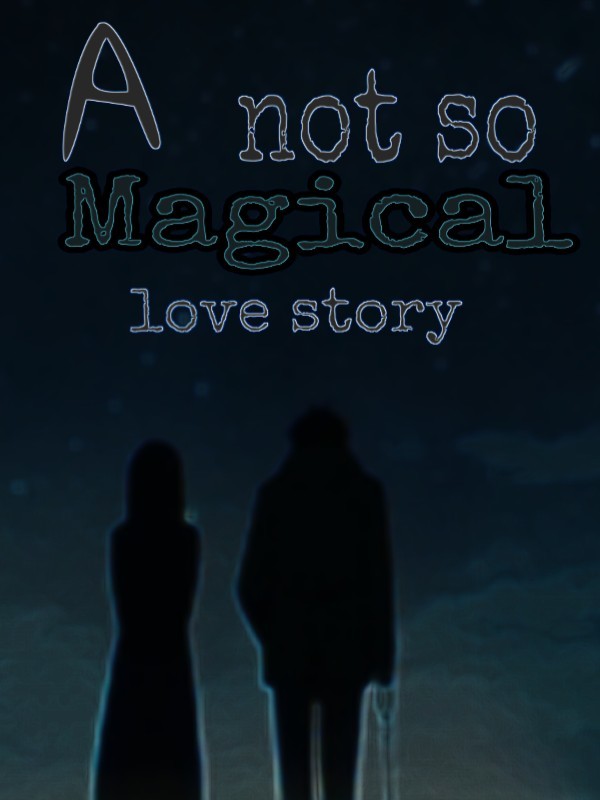 A not so Magical Love Story
