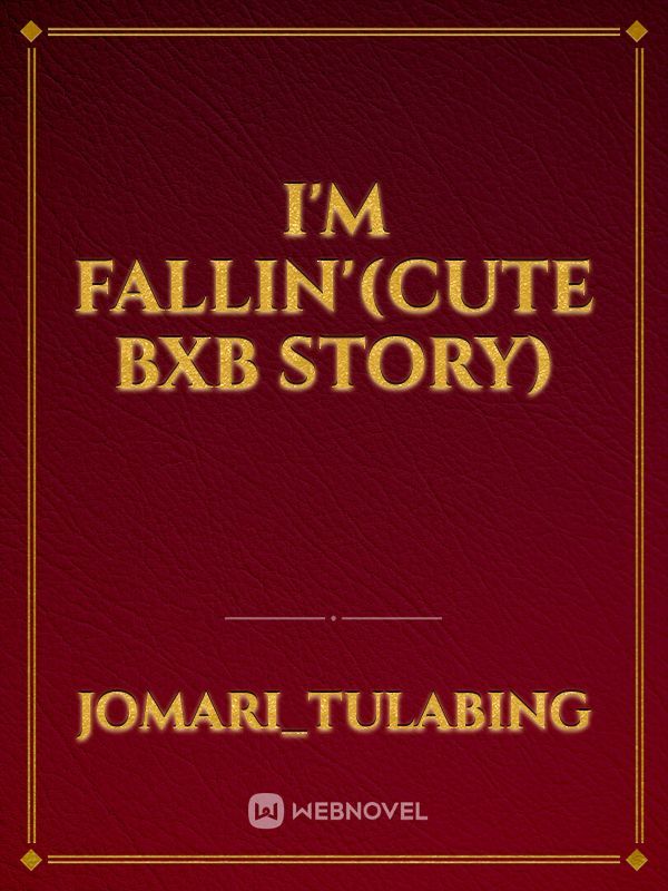I'm Fallin'(Cute BXB Story)