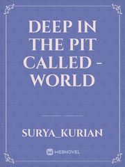 Deep in the pit called -World Book