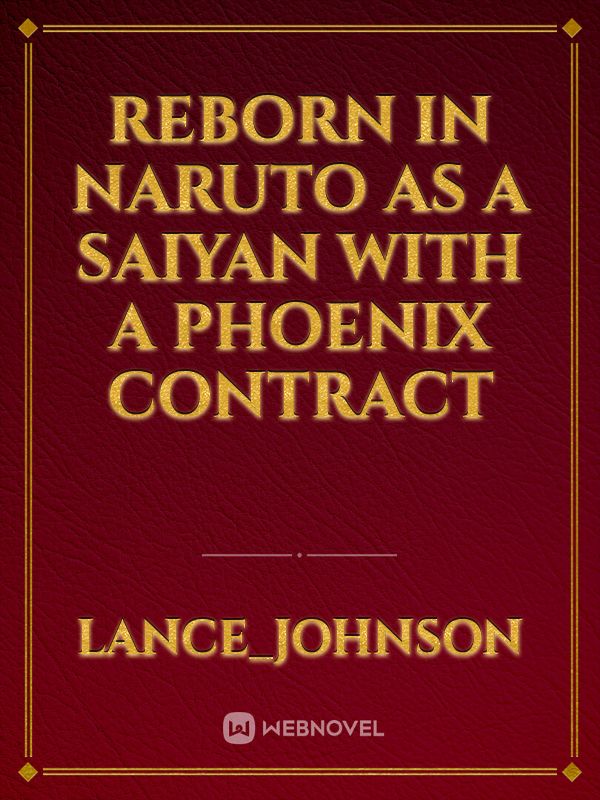 reborn in Naruto as a saiyan with a Phoenix contract