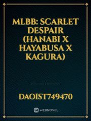 MLBB: Scarlet Despair
(Hanabi x Hayabusa x Kagura) Book