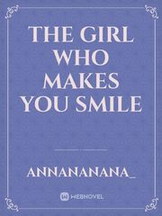 The Girl Who Makes You Smile Book