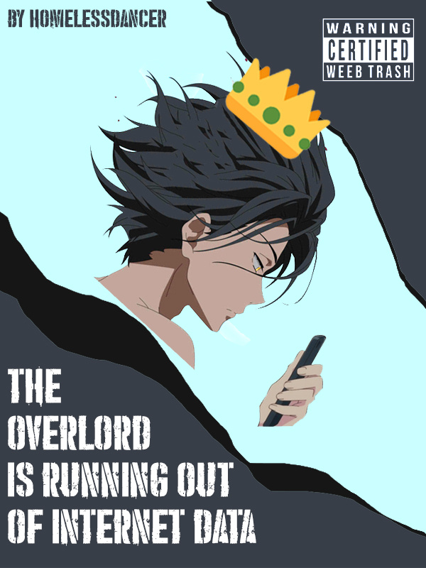 The Overlord is Running out of Internet Data