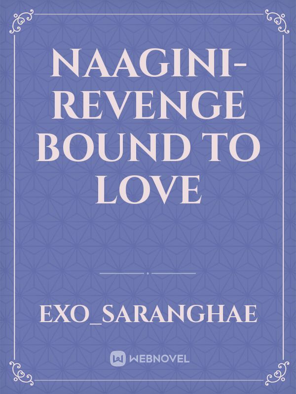Naagini-Revenge bound to love