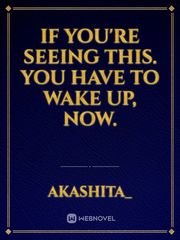 If you're seeing this. You have to wake up, now. Book
