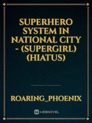 Superhero System in National City - (Supergirl) (Hiatus) Book