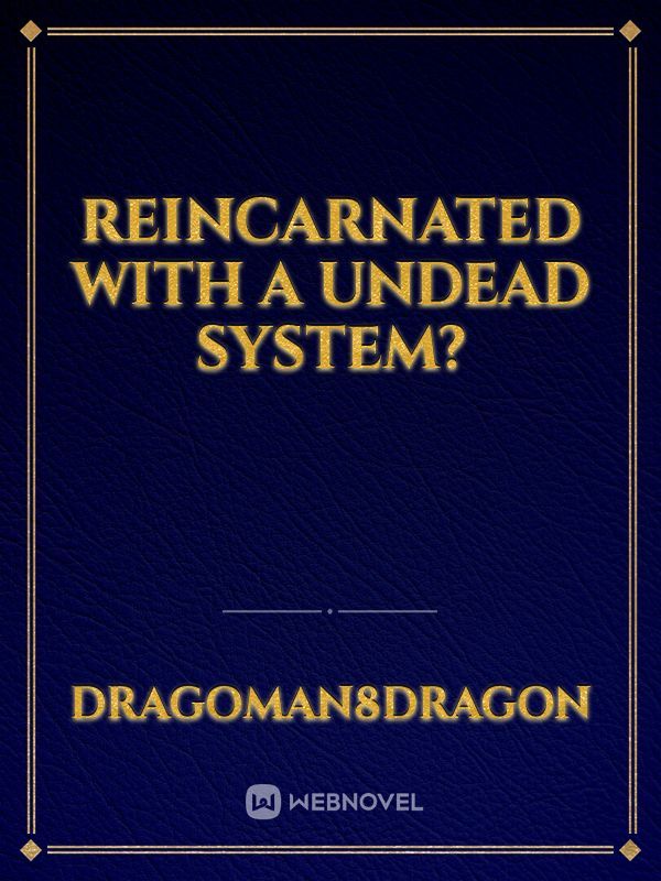 Reincarnated with a Undead System?