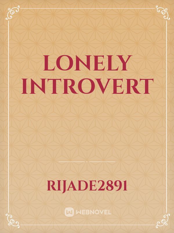 Lonely introvert