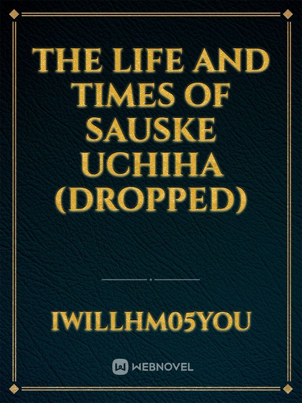 The Life and Times of Sauske Uchiha (dropped) Book