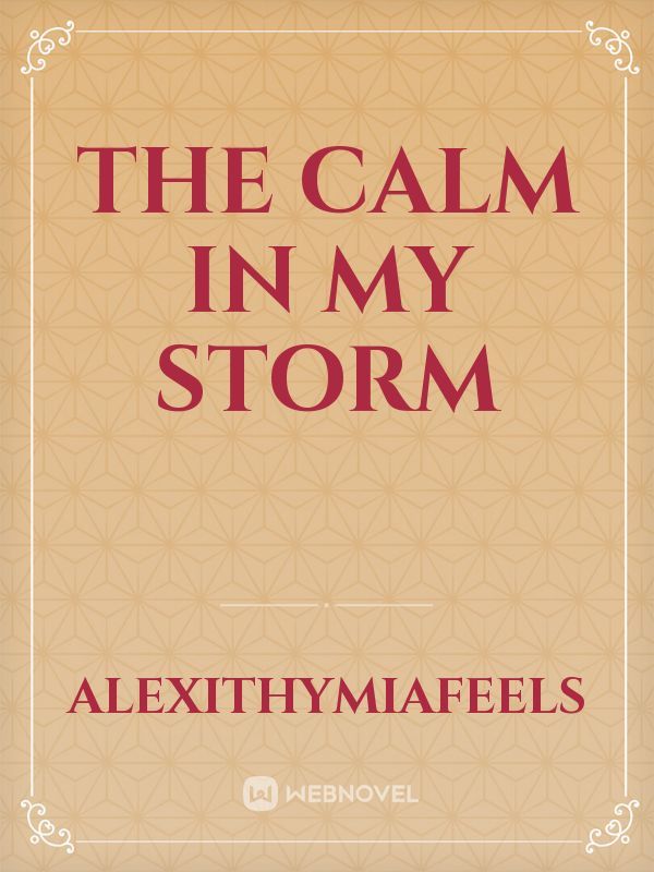 THE CALM IN MY STORM