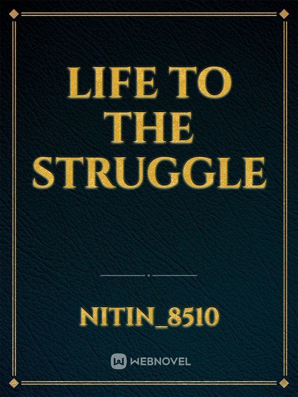 Life to the struggle