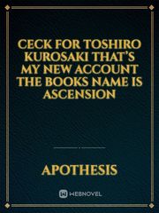 Ceck for Toshiro Kurosaki that’s my new account the books name is ASCENSION Book