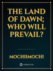 The Land Of Dawn; who will prevail? Book