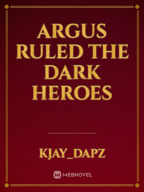 Argus Ruled The Dark Heroes