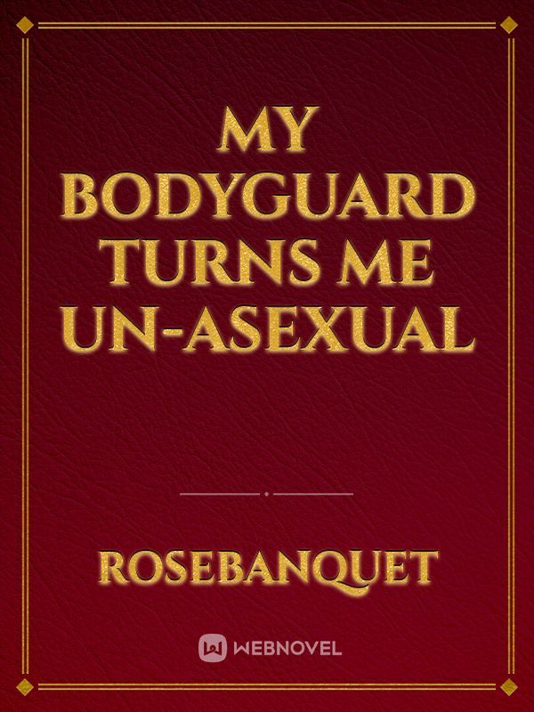 My Bodyguard Turns Me Un-Asexual
