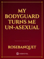 My Bodyguard Turns Me Un-Asexual Book