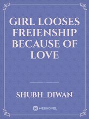 girl looses freienship because of love Book