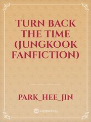 Turn Back The Time
(Jungkook fanfiction) Book