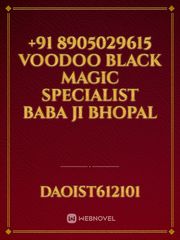 +91 8905029615 Voodoo Black Magic Specialist Baba Ji Bhopal Book