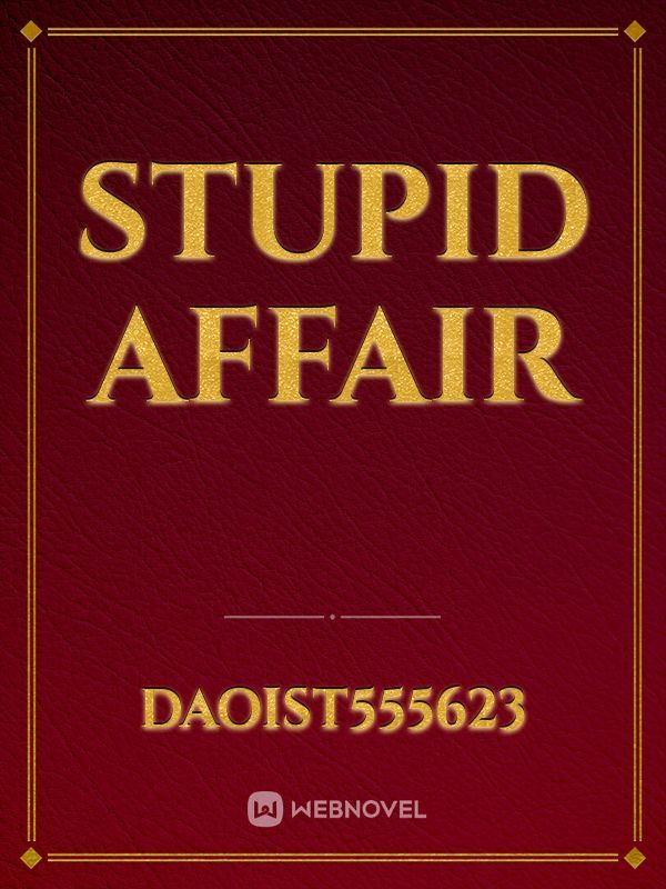 stupid affair